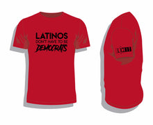 Load image into Gallery viewer, X-03 Lexit LATINOS Don&#39;t Have to be Democrats Tee Shirt 100% Ringspun Cotton
